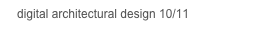    digital architectural design 10/11